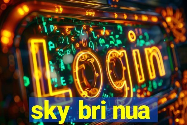 sky bri nua